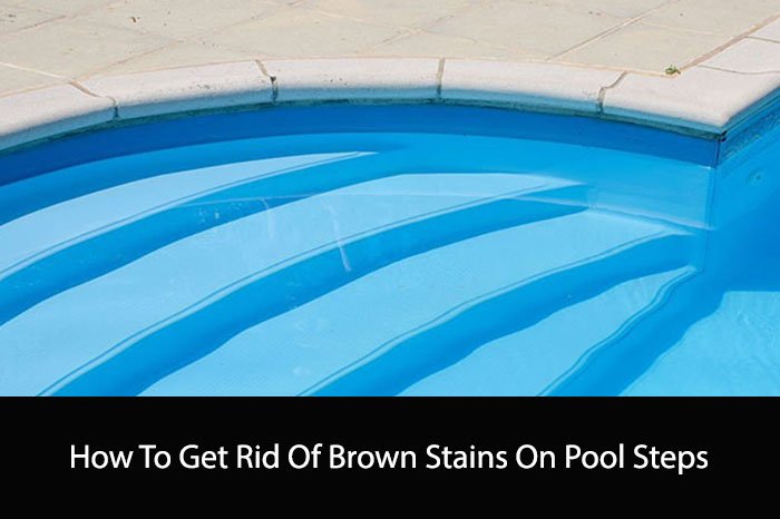 How To Get Rid Of Brown Stains On Pool Steps