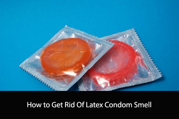 How to Get Rid Of Latex Condom Smell