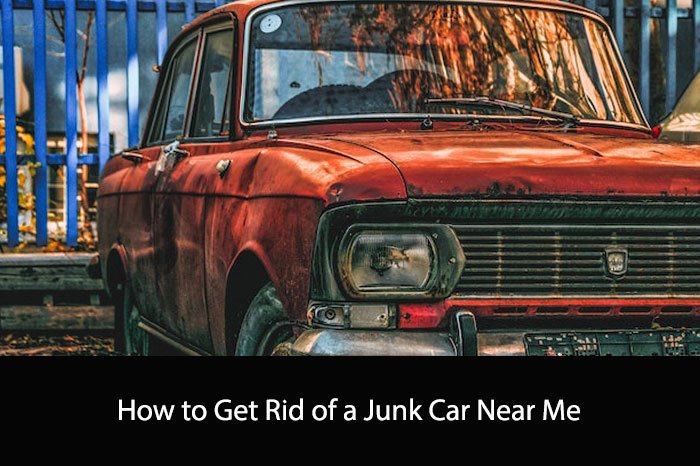 How to Get Rid of a Junk Car Near Me